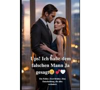 Ups! Ich habe dem falschen Mann Ja gesagt: Ein Fehler. Zwei Brüder. Eine Entscheidung, die alles verändert.