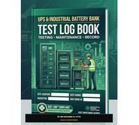 UPS & Industrial Battery Bank Conductance Test Log Book: Uninterruptible Power Supply Maintenance • Battery Cell Voltage Logs • Load Bank Test Ledgers (OSHA Workplace Safety & Compliance Series)