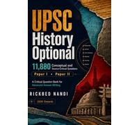 UPSC History Optional (Paper I & II) Question Bank (No Solutions/Answers): 11880 Conceptual & Source-Critical Practice Questions (UPSC Specials)