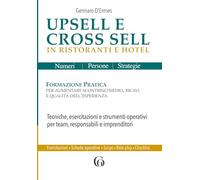 Upsell e Cross Sell in Ristoranti e Hotel: Formazione Pratica per aumentare scontrino medio, ricavi e qualità dell’esperienza (Gestione Ospitale | Consulenza Ho.Re.Ca | Numeri, Persone, Strategie)