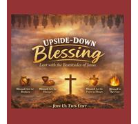 Upside-Down Blessing: Season of Lent with the Beatitudes of Jesus
