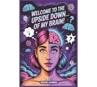Upside Down Dreams: A Blank Journal for Lucid Dreamers, Nighttime Travelers, and Overactive Imaginations