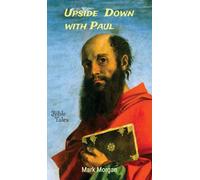 Upside Down with Paul: The life of the Apostle Paul