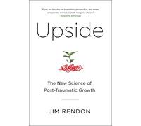 Upside: The New Science of Post-Traumatic Growth