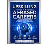 Upskilling for AI-Based Careers: A Practical Blueprint to Build High-Income, Future-Proof Skills in the Age of Artificial Intelligence