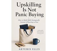 Upskilling Is Not Panic Buying: How to Build Skills Strategically Instead of Reacting to Fear (The Workplace Clarity Series)