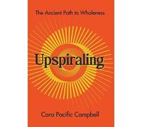 Upspiraling: The Ancient Path to Wholeness