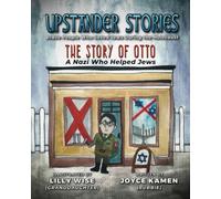 Upstander Stories: Brave People Who Saved Jews During the Holocaust: The Story of Otto: A Nazi Who Helped Jews