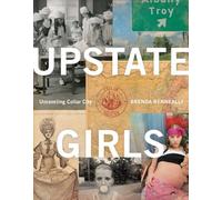 Upstate Girls: Unraveling Collar City: An Intimate Portrait of Troy, New York
