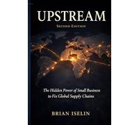 UPSTREAM: The Hidden Power of Small Business to Fix Global Supply Chains