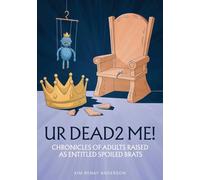 UR Dead2 Me!: Chronicles of Adults Raised As An Entitled Spoiled Brat (The Schumela Series)