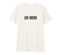 Ur Mamá Gracioso Grosero Mala Actitud Broma Diciendo Madre Camiseta Premium
