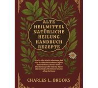 URALT E HEILMITTEL NATÜRLICHE HEILUNG HANDBUCH REZEPTE: Schritt für Schritt Infusionen, Dekokte & Salben mit Kurkuma, Ingwer, Holunderbeere, Neem & mehr - plus Zutatenprofile und DIY