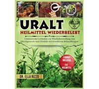 URALT HEILMITTEL WIEDERBELEBT: Umfassender Leitfaden zur Wiederherstellung von Gleichgewicht und Vitalität mit bewährten Behandlungen: 6 (DR. ELLA BOOKS)