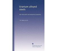 Uranium alloyed steels: their fabrication and mechanical properties
