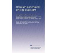 Uranium enrichment pricing oversight: Hearing before the Subcommittee on Energy Conservation and Power of the Committee on Energy and Commerce, House ... Congress, first session, June 5, 1981