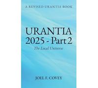 Urantia 2025 Part 2, The Local Universe