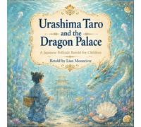 Urashima Taro and the Dragon Palace: A Japanese Folktale Retold for Children (Asian Moonlight Tales)