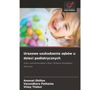 Urazowe uszkodzenia zębów u dzieci pediatrycznych: Urazy i uszkodzenia zębów u dzieci: Podejście Stomatologii Dziecięcej: Urazy i uszkodzenia z¿bów u dzieci: Podej¿cie Stomatologii Dzieci¿cej
