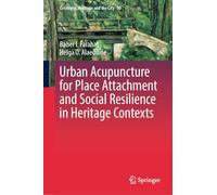 Urban Acupuncture for Place Attachment and Social Resilience in Heritage Contexts (Creativity, Heritage and the City, 10)
