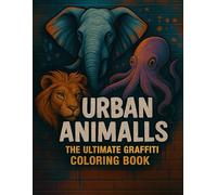 URBAN ANIMALS: The Ultimate Graffiti Coloring Book