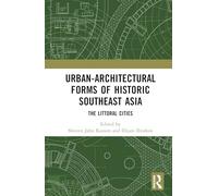 Urban-Architectural Forms of Historic Southeast Asia: The Littoral Cities
