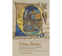 Urban Bodies: Communal Health in Late Medieval English Towns and Cities