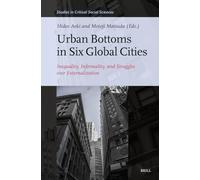 Urban Bottoms in Six Global Cities: Inequality, Informality, and Struggles Over Externalization: 370 (Studies in Critical Social Sciences)