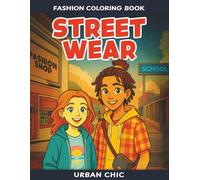 Urban Chic Streetwear Fashion Coloring Book: Cool Stylish Outfits and Urban Street Casual Style Illustrations to Color for Modern Trendy Kids and Teens