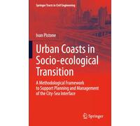 Urban Coasts in Socio-ecological Transition: A Methodological Framework to Support Planning and Management of the City-Sea Interface (Springer Tracts in Civil Engineering)