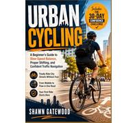 URBAN CYCLING: A Beginner's Guide to Slow-Speed Balance, Proper Shifting, and Confident Traffic Navigation
