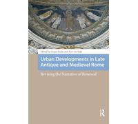 Urban Developments in Late Antique and Medieval Rome: Revising the Narrative of Renewal (Social Worlds of Late Antiquity and the Early Middle Ages)