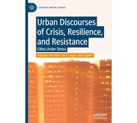 Urban Discourses of Crisis, Resilience, and Resistance: Cities Under Stress (Literary Urban Studies)