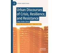 Urban Discourses of Crisis, Resilience, and Resistance: Cities Under Stress (Literary Urban Studies)