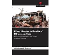 Urban disorder in the city of N'Djamena, Chad: Analysis of factors determining urban disorderin the city of N'Djamena
