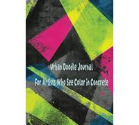 Urban Doodle Journal - For Artists Who See Color in Concrete | 7 x 10 in | 120 Full-Color Art Pages | Grunge Aesthetic Sketchbook / Street-Inspired Hardcover Notebook