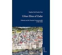 Urban elites of Zadar. Dalmatia and the Venetian Commonwealth (1540-1569) (Viella historical research)