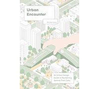 Urban Encounter: An Urban Design Guide to Reclaiming Spaces from Cars