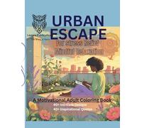 Urban Escape - for Stress Relief and Mindful Relaxation: A Motivational Adult Coloring Book