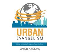 Urban Evangelism: Biblical-sociological Principles to Reach the Cities.