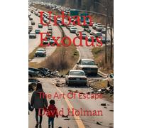 Urban Exodus: The Art Of Escape: 9 (THE URBAN SURVIVAL SERIES)