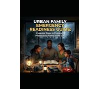 Urban Family Emergency Readiness Guide: Essential Steps to Prepare & Protect Your Family in the City