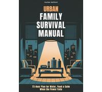 Urban Family Survival Manual: 72-Hour Plan for Water, Food & Calm When the Power Fails (Biblioteca de Supervivencia Hunter Ashford)