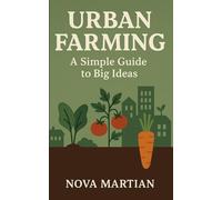 Urban Farming: A Simple Guide to Big Ideas