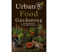 Urban Food Gardening: Fresh Produce from Small Space