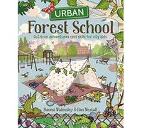 Urban Forest School: Outdoor adventures and skills for city kids