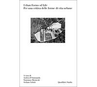 Urban forms of life. Per una critica delle forme di vita urbane (Quodlibet Studio. Città e paesaggio. Fuori formato)