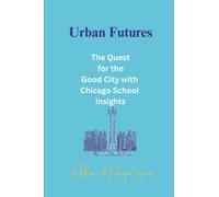 Urban Futures: The Quest for the Good City with Chicago School Insights