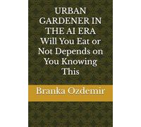 URBAN GARDENER IN THE AI ERA Will You Eat or Not Depends on You Knowing This