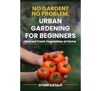 urban gardening for beginners: Grow vegetables in pots, balcony or terrace